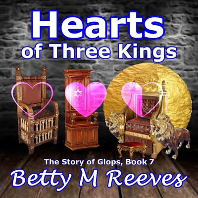 Hearts of Three Kings: The Story of Glops, Book 7 - Reeves, Betty M