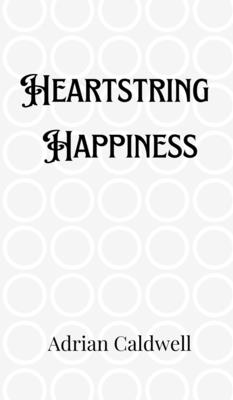 Heartstring Happiness - Caldwell, Adrian