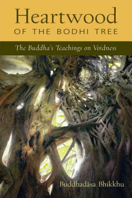 Heartwood of the Bodhi Tree: The Buddha's Teaching on Voidness - Buddhadasa, and Santikaro (Editor), and Dhammavicayo (Translated by)