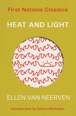 Heat and Light: First Nations Classics - van Neerven, Ellen, and Whittaker, Alison