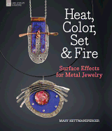 Heat, Color, Set & Fire: Surface Effects for Metal Jewelry