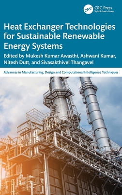 Heat Exchanger Technologies for Sustainable Renewable Energy Systems - Awasthi, Mukesh Kumar (Editor), and Kumar, Ashwani (Editor), and Dutt, Nitesh (Editor)