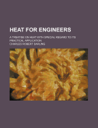 Heat for Engineers: A Treatise on Heat with Special Regard to Its Practical Applications