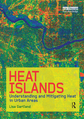 Heat Islands: Understanding and Mitigating Heat in Urban Areas - Gartland, Lisa