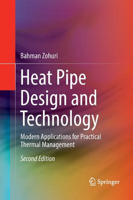 Heat Pipe Design and Technology: Modern Applications for Practical Thermal Management - Zohuri, Bahman