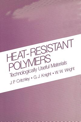 Heat-Resistant Polymers: Technologically Useful Materials - Critchley, J.P., and Knight, G.J., and Wright, W.W.