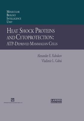 Heat Shock Proteins and Cytoprotection: Atp-Deprived Mammalian Cells - Kabakov, Alexander E, and Gabai, Vladimir L