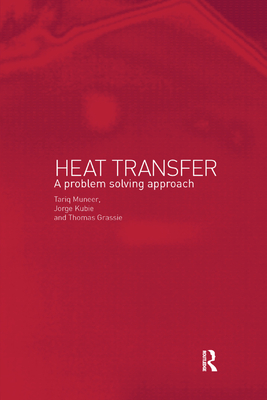 Heat Transfer: A Problem Solving Approach - Jorge, Kubie, and Muneer, Tariq, and Thomas, Grassie