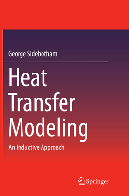 Heat Transfer Modeling: An Inductive Approach - Sidebotham, George