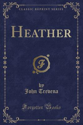 Heather (Classic Reprint) - Trevena, John