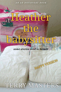 Heather The Baby Sitter (NAPPY): An ABDL/Nappy Story