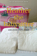 Heather The Babysitter: An ABDL/FemDom/Diaper novel
