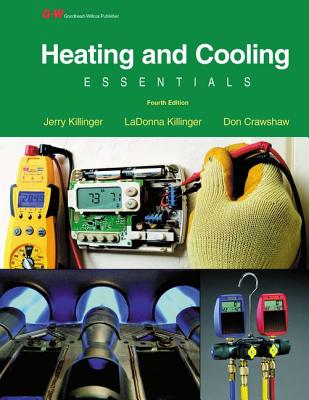 Heating and Cooling Essentials: By Jerry Killinger, Don Crawshaw, Certified Master HVAC Educator (Cmhe), HVAC Department Chairman, Pikes Peak Community College, Colorado Springs, Co; Illustrations by Ladonna Killinger - Killinger, Jerry, and Killinger, Ladonna, and Crawshaw, Don