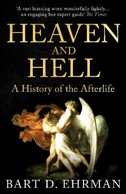 Heaven and Hell: A History of the Afterlife - Ehrman, Bart D.