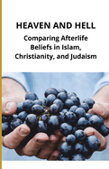 Heaven and Hell: Comparing Afterlife Beliefs in Islam, Christianity, and Judaism