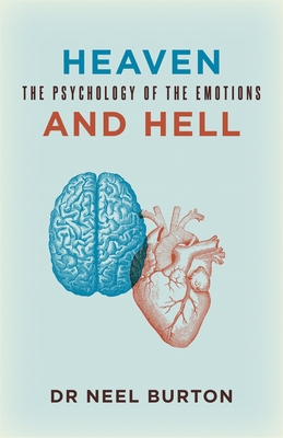 Heaven and Hell: The Psychology of the Emotions - Burton, Neel