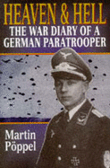 Heaven and Hell: The War Diary of a German Paratrooper - Poppel, Martin