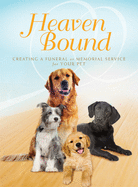 Heaven Bound: Creating a Funeral or Memorial Service for Your Pet