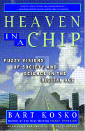 Heaven in a Chip: Fuzzy Visions of Society and Science in the Digital Age - Kosko, Bart, Ph.D.