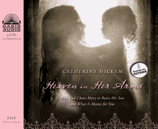 Heaven in Her Arms (Library Edition): Why God Chose Mary to Raise His Son and What It Means for You