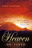 Heaven on Earth: Releasing the Power of Kingdom Through You