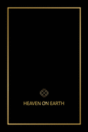 Heaven on Earth: The Blueprint That Will Bring You Heaven on Earth
