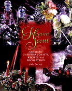 Heaven Scent: Aromatic Christmas Crafts, Recipes, and Decorations