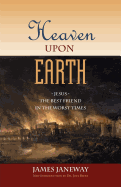 Heaven Upon Earth: Jesus, the Best Friend in the Worst Times