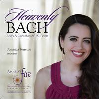 Heavenly Bach: Arias & Cantatas of J.S. Bach - Alan Choo (violin); Amanda Forsythe (soprano); Apollo's Fire; Debra Nagy (oboe); Emi Tanabe (violin);...