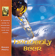 Heavenly Beer: A Taster's Guide to Monastery Tradition Ales and Lagers - Protz, Roger