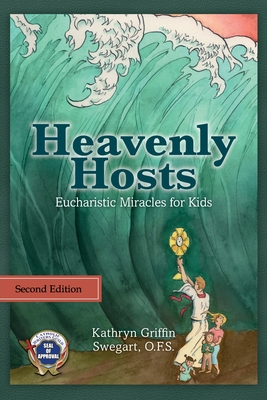 Heavenly Hosts: Eucharistic Miracles for Kids - Swegart, Kathryn Griffin