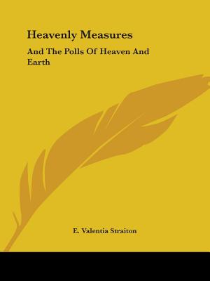 Heavenly Measures: And The Polls Of Heaven And Earth - Straiton, E Valentia