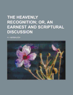 Heavenly Recognition: Or, An Earnest and Scriptural Discussion - Harbaugh, Henry