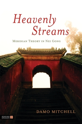 Heavenly Streams: Meridian Theory in Nei Gong - Aspell, Robert (Foreword by), and Mitchell, Damo