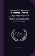 Heavenly Treasures in Earthen Vessels: A Funeral Sermon Occasioned by the Death of the Late Reverend Mr. Samuel Rosewell, M.A., who Departed This Life on the 7th of April, 1722, Preached the 22d of the Same Month