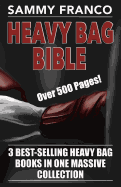 Heavy Bag Bible: 3 Best-Selling Heavy Bag Books in One Massive Collection