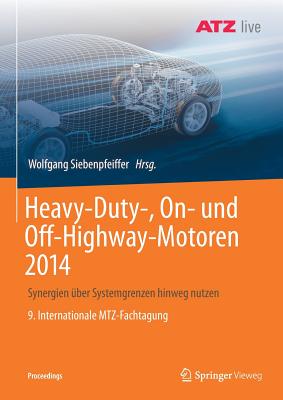 Heavy-Duty-, On- Und Off-Highway-Motoren 2014: Synergien ber Systemgrenzen Hinweg Nutzen 9. Internationale Mtz-Fachtagung - Siebenpfeiffer, Wolfgang (Editor)