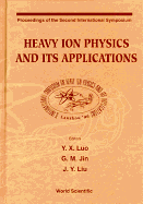 Heavy Ion Physics and Its Applications - Proceedings of the Second International Symposium
