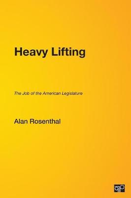 Heavy Lifting: The Job of the American Legislature - Rosenthal, Alan