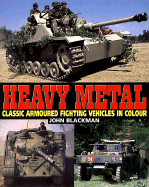 Heavy Metal: Classic Armoured Fighting Vehicles in Color