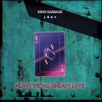 Heavy Metal Greasy Love - King Garbage