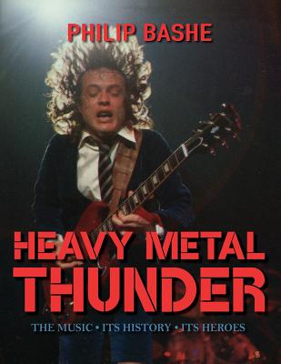 Heavy Metal Thunder: The Music, Its History, Its Heroes - Bashe, Philip