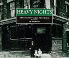 Heavy Nights: The North & East v. 2: History of Newcastle's Public Houses - Bennison, Brian