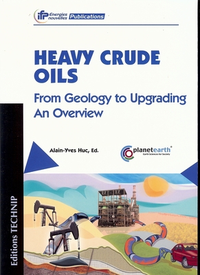 Heavy Oils: Production and Upgrading - Huc, Alain-Yves