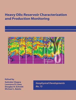 Heavy Oils: Reservoir Characterization and Production Monitoring - Chopra, Satinder