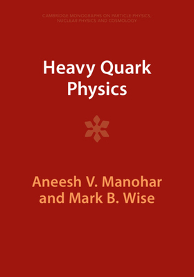 Heavy Quark Physics - Manohar, Aneesh V, and Wise, Mark B