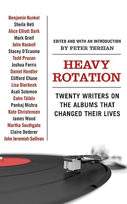 Heavy Rotation: Twenty Writers on the Albums That Changed Their Lives - Terzian, Peter