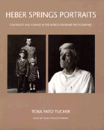 Heber Springs Portraits: Continuity and Change in the World Disfarmer Photographed - Trachtenberg, Alan, and Tucker, Toba (Photographer)