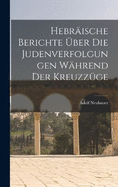 Hebrische Berichte ber Die Judenverfolgungen Whrend Der Kreuzzge