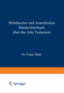 Hebrisches und Aramisches Handwrterbuch ber das Alte Testament